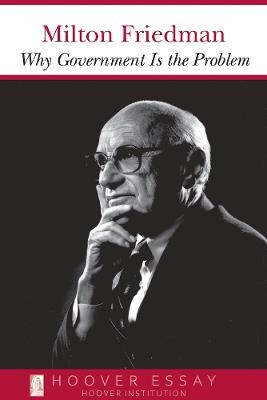 Why Government Is the Problem - Milton Friedman - cover