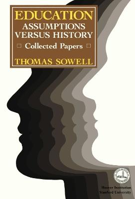 Education: Assumptions versus History: Collected Papers - Thomas Sowell - cover