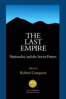 The Last Empire: Nationality and the Soviet Future - Robert Conquest - cover