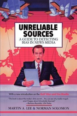 Unreliable Sources: a Guide to Detecting Bias in the News Media - Martin A Lee - cover