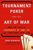 Tournament Poker And The Art Of War: How the Classic Strategies of Sun Tzu Can Transform Your Game - David Apostolico - cover