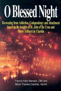 O Blessed Night!: Recovering from Addiction, Codependency, and Attachment Based on the Insights of St. John of the Cross and Pierre Teilhard De Chardin - Francis Kelly Nemeck,Marie Theresa Coombs - cover