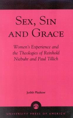 Sex, Sin, and Grace: Women's Experience and the Theologies of Reinhold Niebuhr and Paul Tillich - Judith Plaskow - cover
