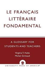 Le Francais Litteraire Fondamental: A Glossary for Students and Teachers
