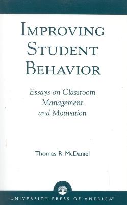 Improving Student Behavior: Essays on Classroom Management and Motivation - Thomas R. McDaniel - cover