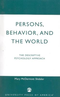 Persons, Behavior, and the World: The Descriptive Psychology Approach - Mary McDermott Shideler - cover