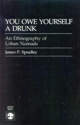 You Owe Yourself a Drunk: Ethnography of Urban Nomads - James P. Spradley - cover
