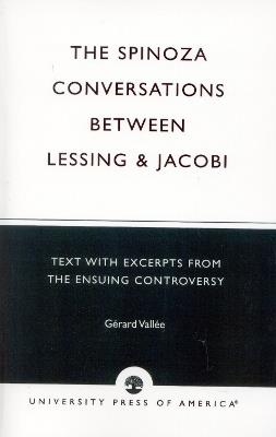 The Spinoza Conversations Between Lessing and Jacobi: Text with Excerpts from the Ensuing Controversy - Gerard Vallee - cover