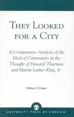 They Looked for a City: A Comparative Analysis of the Ideal of Community in the Thought of Howard Thurman and Martin Luther King, Jr.