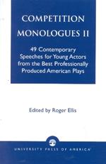 Competition Monologues II: 49 Contemporary Speeches for Young Actors from the Best Professionally Produced American Plays