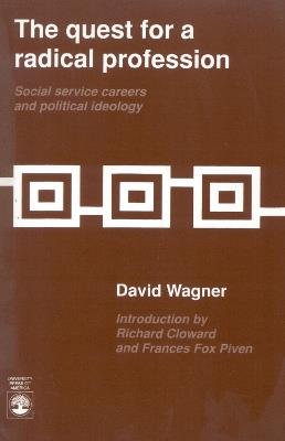 The Quest for a Radical Profession: Social Service Careers and Political Ideology - David Wagner - cover