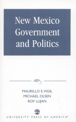 New Mexico Government and Politics - Maurilio E. Vigil,Michael Olsen,Roy Lujan - cover