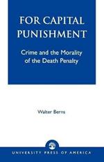 For Capital Punishment: Crime and the Morality of the Death Penalty