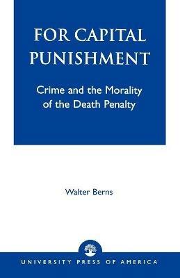 For Capital Punishment: Crime and the Morality of the Death Penalty - Walter Berns - cover
