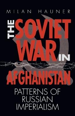 The Soviet War in Afghanistan: Patterns of Russian Imperialism - Milan Hauner - cover