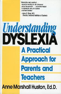 Understanding Dyslexia: A Practical Approach for Parents and Teachers - Anne Marshall Huston - cover