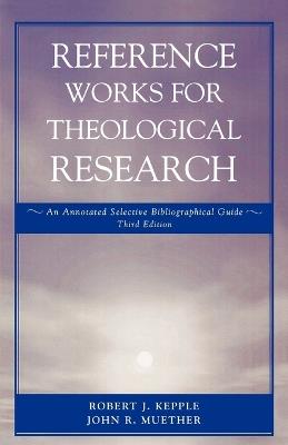 Reference Works for Theological Research: An Annotated Selective Bibliographical Guide - Robert J. Kepple,John J. Muether - cover