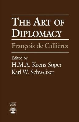 The Art of Diplomacy: Francois de Callieres - H. M.A. Keens-Soper,Karl W. Schweizer - cover