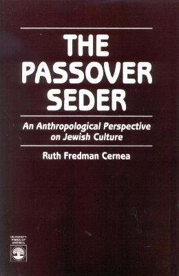 The Passover Seder: An Anthropological Perspective on Jewish Culture - Ruth Fredman Cernea - cover