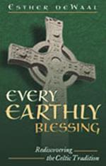 Every Earthly Blessing: Rediscovering the Celtic Tradition