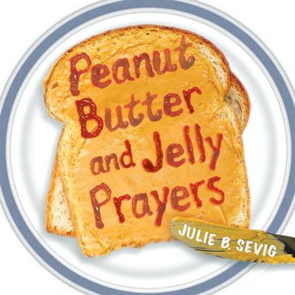 Peanut Butter and Jelly Prayers - Julie B. Sevig - ebook