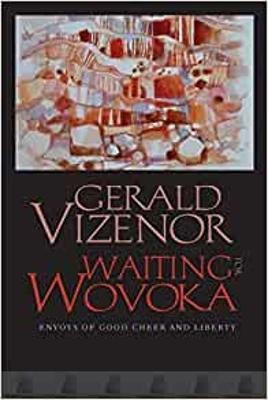 Waiting for Wovoka: Envoys of Good Cheer and Liberty - Gerald Vizenor - cover