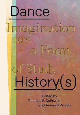 Dance History(s): Imagination as a Form of Study - cover