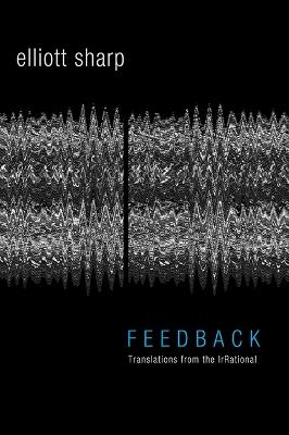 Feedback: Translations from the IrRational - Elliott Sharp - cover