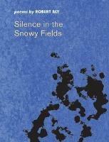Silence in the Snowy Fields: Poems - Robert Bly - cover