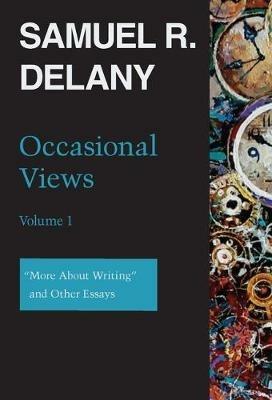 Occasional Views Volume 1: "More About Writing" and Other Essays - Samuel R. Delany - cover