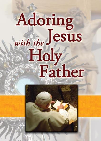 Adoring Jesus with the Holy Father - Mary Lea,Jaymie Stuart - ebook