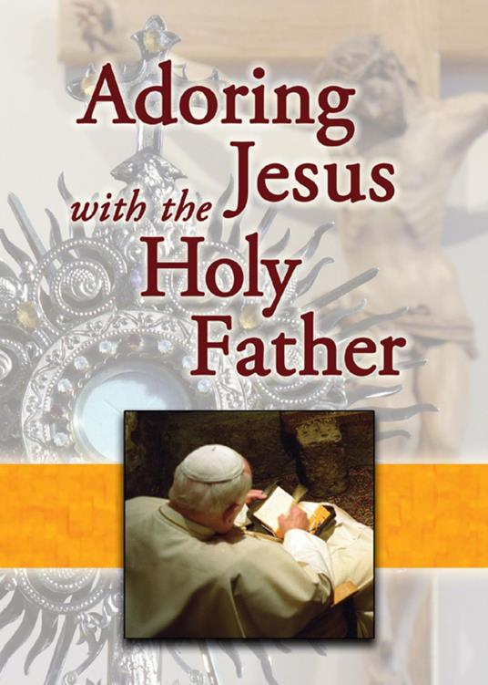 Adoring Jesus with the Holy Father - Mary Lea,Jaymie Stuart - ebook