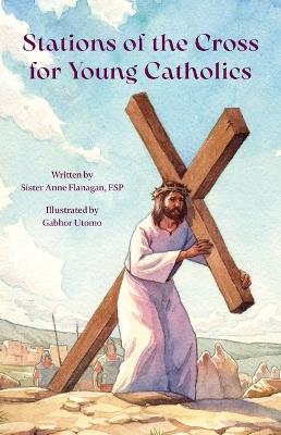 Stations of the Cross for Young Catholic - Anne Flanagan - cover