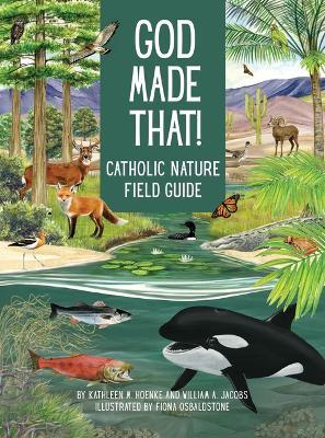 God Made That: That Catholic Nature Field Guide - Kathleen Hoenke,William Jacobs - cover