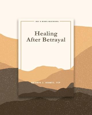 Healing After Betrayal: Just a Minute Meditations - cover