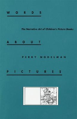 Words about Pictures: The Narrative Art of Children's Picture Books - Perry Nodelman - cover