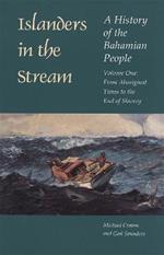 Islanders in the Stream v. 1; From Aboriginal Times to the End of Slavery: A History of the Bahamian People