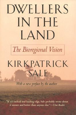 Dwellers in the Land: The Bioregional Vision - Kirkpatrick Sale - cover