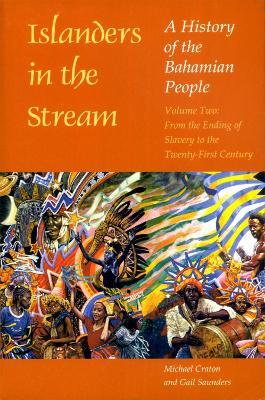 Islanders in the Stream v. 2; From the Ending of Slavery to the Twenty-first Century: A History of the Bahamian People - Michael Craton,Gail Saunders - cover
