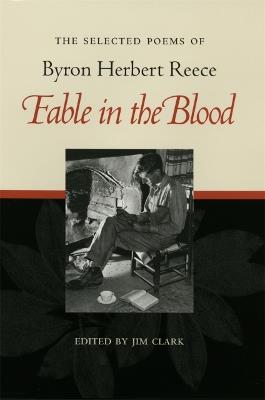 Fable in the Blood: The Selected Poems of Byron Herbert Reece - Byron Herbert Reece - cover