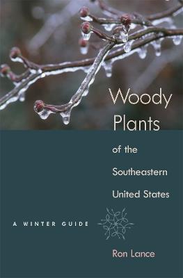 Woody Plants of the Southeastern United States: A Winter Guide - Ron Lance - cover