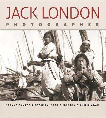 Jack London, Photographer - Jeanne Campbell Reesman,Sara S. Hodson,Philip Adam - cover