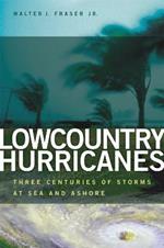 Lowcountry Hurricanes: Three Centuries of Storms at Sea and Ashore