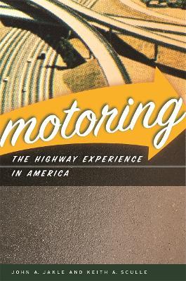 Motoring: The Highway Experience in America - John A. Jakle,Keith A. Sculle - cover