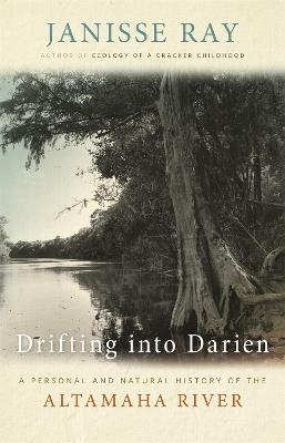 Drifting in Darien: A Personal and Natural History of the Altamaha River - Janisse Ray - cover