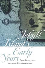 Jekyll Island's Early Years: From Prehistoriy through Reconstruction