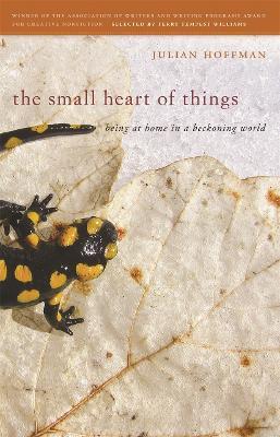 The Small Heart of Things: Being at Home in a Beckoning World - Julian Hoffman - cover