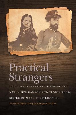 Practical Strangers: The Courtship Correspondence of Nathaniel Dawson and Elodie Todd, Sister of Mary Todd Lincoln - cover
