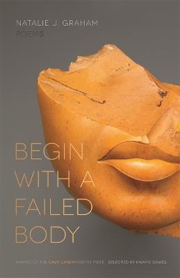 Begin with a Failed Body: Poems - Natalie Graham - cover