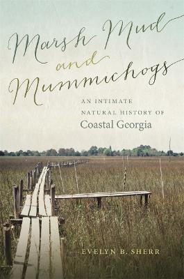 Marsh Mud and Mummichogs: An Intimate Natural History of Coastal Georgia - Evelyn B. Sherr - cover